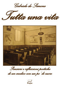 9788875575540 - Tutta una vita. Pensieri e riflessioni poetiche di un medico con un po' di cuore