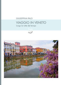 9788875576332 - Viaggio in Veneto lungo le rotte del tempo