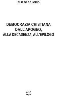 9788875577391 - Democrazia cristiana dall'apogeo, alla decadenza, all'epilogo