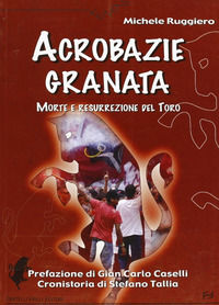 9788875631598 - Acrobazie granata. Morte e resurrezione del Toro