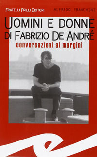 9788875631604 - Uomini e donne di Fabrizio De André. Conversazioni ai margini