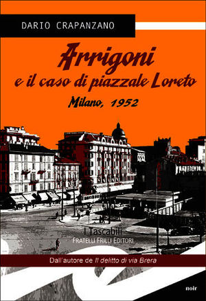 9788875638962 - Arrigoni e il caso di piazzale Loreto. Milano, 1952