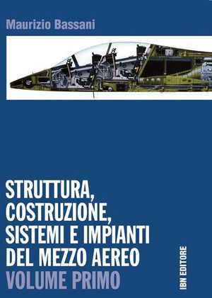 9788875651374 - Struttura, costruzione, sistemi e impianti del mezzo aereo. Volume primo