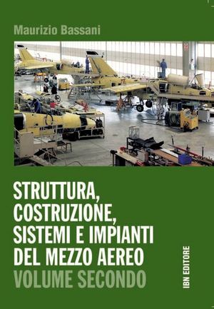 9788875651503 - Struttura, costruzione, sistemi e impianti del mezzo aereo. Volume secondo