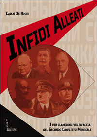 9788875652647 - Infidi alleati. I più clamorosi voltafaccia del secondo conflitto mondiale