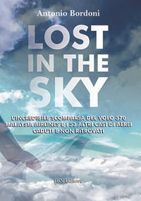 9788875654269 - Lost in the sky. L'incredibile scomparsa del volo Malaysia Airlines e i 53 altri casi di aerei caduti e non ritrovati