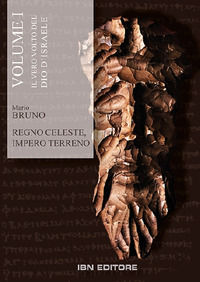 9788875654856 - Regno celeste, impero terreno. Vol. 1: Il vero volto del Dio d'Israele. Dal Vecchio al Nuovo Testamento