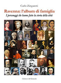 9788875676186 - Ravenna: l'album di famiglia. I personaggi che hanno fatto la storia della città