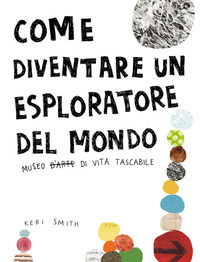9788875703264 - Come diventare un esploratore del mondo. Ediz. illustrata
