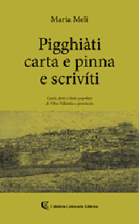 9788875744465 - Pigghiàti carta e pinna e scrivíti. Canti, detto e feste popolari di Vibo Valentia e provincia