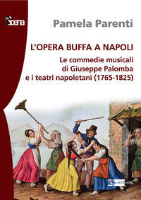 9788875750732 - L'opera buffa a Napoli. Le commedie musicali di Giuseppe Palomba e i teatri napoletani (1765-1825)