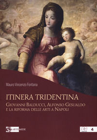 9788875753207 - Itinera tridentina. Giovanni Balducci, Alfonso Gesualdo e la riforma delle arti a Napoli. Ediz. illustrata