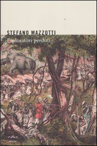 9788875782627 - Esploratori perduti. Storie dimenticate di naturalisti italiani di fine Ottocento