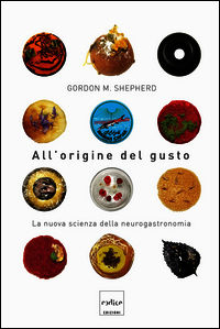 9788875784928 - All'origine del gusto. La nuova scienza della neurogastronomia