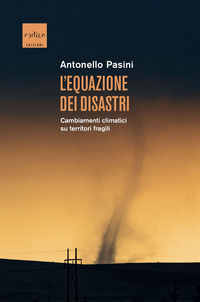 9788875788650 - L'equazione dei disastri. Cambiamenti climatici su territori fragili