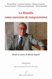 9788875882372 - La filosofia come esercizio di comprensione. Studi in onore di Mario Vegetti