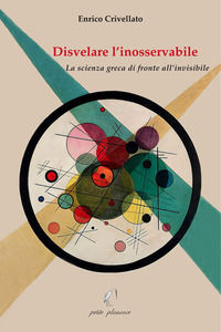9788875883386 - Disvelare l'inosservabile. La scienza greca di fronte all'invisibile