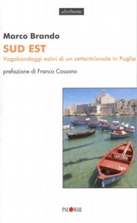 9788876001697 - Sud est. Vagabondaggi estivi di un settentrionale in Puglia