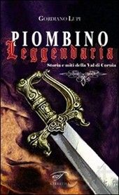 9788876062889 - Piombino leggendaria. Storia e miti della val di Cornia