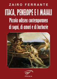 9788876067969 - Itaca, Penelope e i maiali. Piccola odissea contemporanea di sogni, di amori e di barbarie