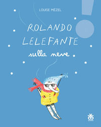 9788876095009 - Rolando Lelefante sulla neve. Ediz. illustrata