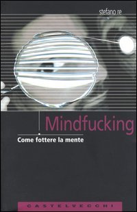 9788876150197 - Mindfucking. Come fottere la mente