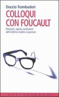9788876150777 - Colloqui con Foucault. Pensieri, opere, omissioni dell'ultimo maître-à-penser