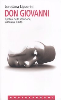 9788876151170 - Don Giovanni. Il potere della seduzione, la musica, il mito