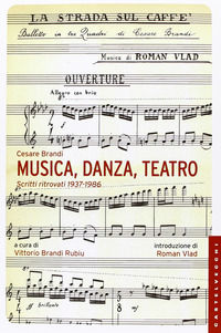 9788876158766 - Musica, danza, teatro. Scritti ritrovati 1937-1986