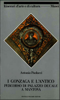9788876213434 - I Gonzaga e l'antico. Percorso di Palazzo ducale a Mantova