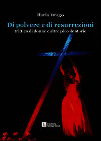 9788876291265 - Di polvere e di resurrezioni. Trittico di donne e altre piccole storie