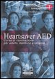 9788876407192 - Heartsaver AED. Corso di rianimazione per adulto, bambino e lattante. DVD