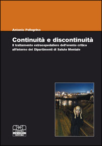 9788876407734 - Continuità e discontinuità. Il trattamento extraospedaliero dell'evento critico all'interno dei dipartimenti di salute m
