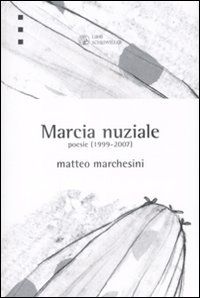 9788876446023 - Marcia nuziale. Poesie (1999-2007)