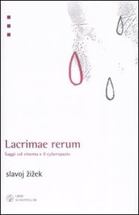 9788876446030 - Lacrimae rerum. Saggi sul cinema e il cyberspazio