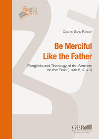 9788876536991 - Be merciful like the father. Exegesis and theology of the Sermon on the plain (Luke 6,17-49)