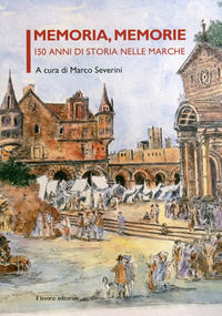 9788876636677 - Memoria, memorie. 150 anni di storia nelle Marche