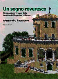 9788876637575 - Un sogno roveresco. Ricostruzione virtuale della vedetta dell'Imperiale di Pesaro