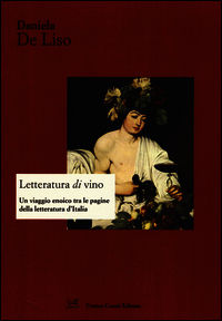 9788876675140 - Letteratura di vino. Un viaggio enoico tra le pagine della letteratura d'Italia