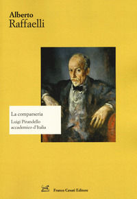 9788876676666 - La comparseria. Luigi Pirandello accademico d'Italia