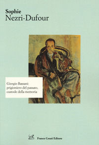 9788876676802 - Giorgio Bassani: prigioniero del passato, custode della memoria
