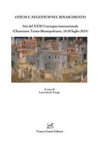 9788876679018 - Otium e negotium nel Rinascimento. Atti del XXXI Convegno internazionale (Chianciano Terme-Montepulciano, 18-20 luglio 2