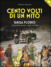 9788876766459 - Cento volti di un mito. Targa Florio. Un fenomeno sportivo, sociale, culturale. Ediz. illustrata. Con DVD