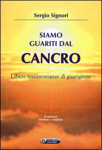 9788876766619 - Siamo guariti dal cancro. Libere testimonianze di guarigione