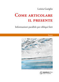 9788876768491 - Come articolare il presente. Informazioni parallele per obliqui fatti