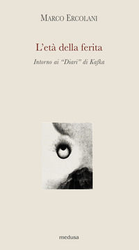 9788876981975 - L'età della ferita. Intorno ai «Diari» di Kafka