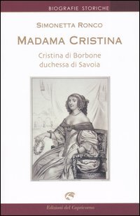 9788877070524 - Madama Cristina. Cristina di Borbone duchessa di Savoia