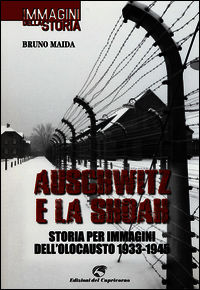 9788877072382 - Auschwitz e la Shoah. Storia per immagini dell'olocausto (1933-1945). Ediz. illustrata