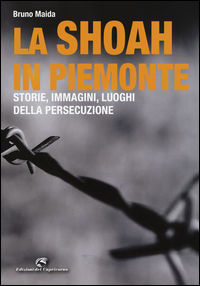 9788877072726 - La Shoah in Piemonte. Storie, immagini, luoghi della persecuzione