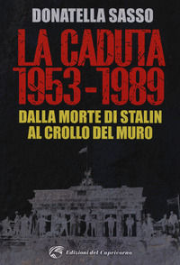 9788877074560 - La caduta. 1953-1989. Dalla morte di Stalin al crollo del muro